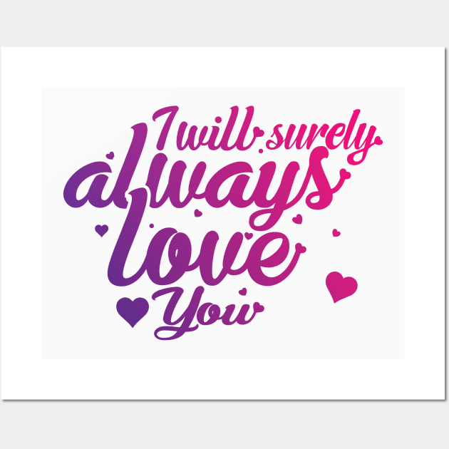 I Will Surely Always Loves You Wall Art by donamiart